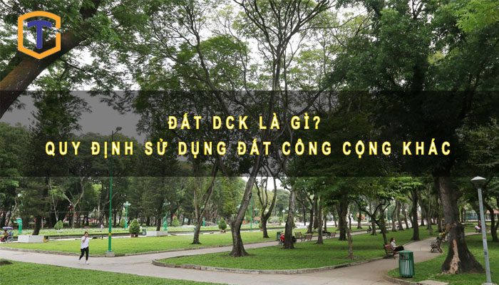 Đất DCK là gì? Quy định sử dụng đất công trình công cộng khác 1 Đất DCK là gì