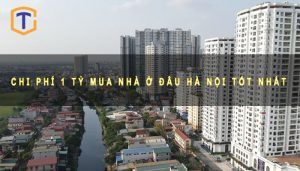 Chi phí 1 tỷ mua nhà ở đâu Hà Nội