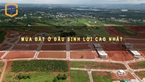 Mua đất ở đâu sinh lời cao