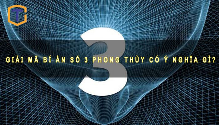 Giải mã Bí ẩn Số 3 Phong thủy có ý nghĩa gì? 1 Số 3 Phong thủy
