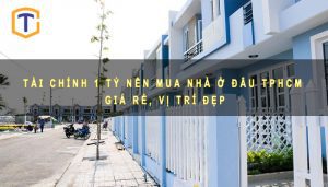 Tài chính 1 tỷ nên mua nhà ở đâu TPHCM