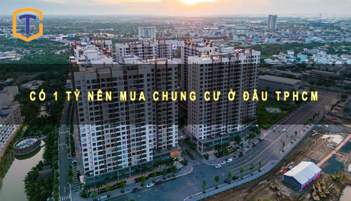 Có 1 tỷ nên mua chung cư ở đâu TPHCM